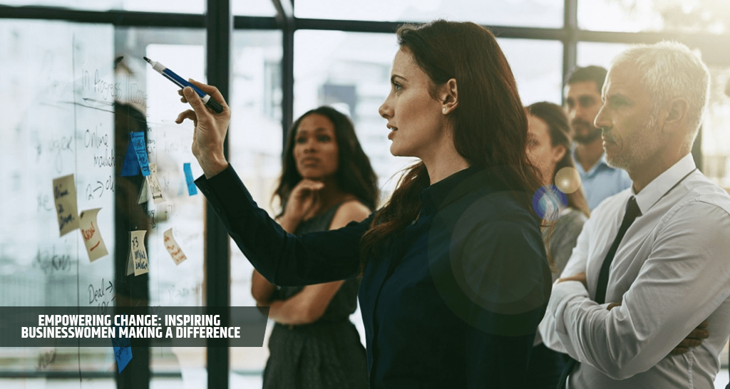 Empowering Change Inspiring Businesswomen Making a Difference