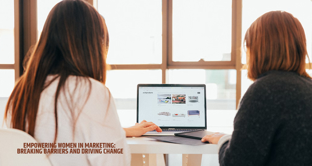 Empowering Women in Marketing Breaking Barriers and Driving Change