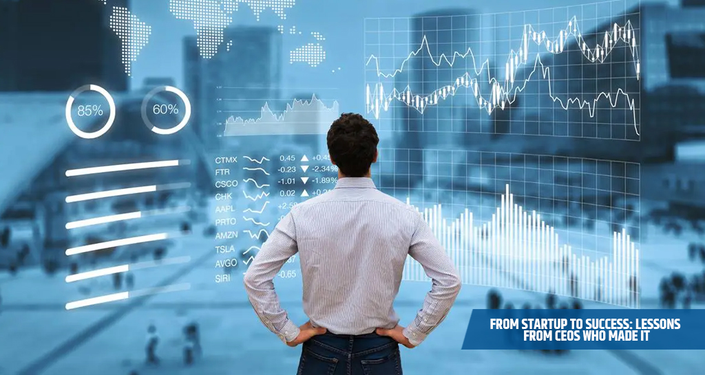 From Startup to Success: Lessons from CEOs Who Made It