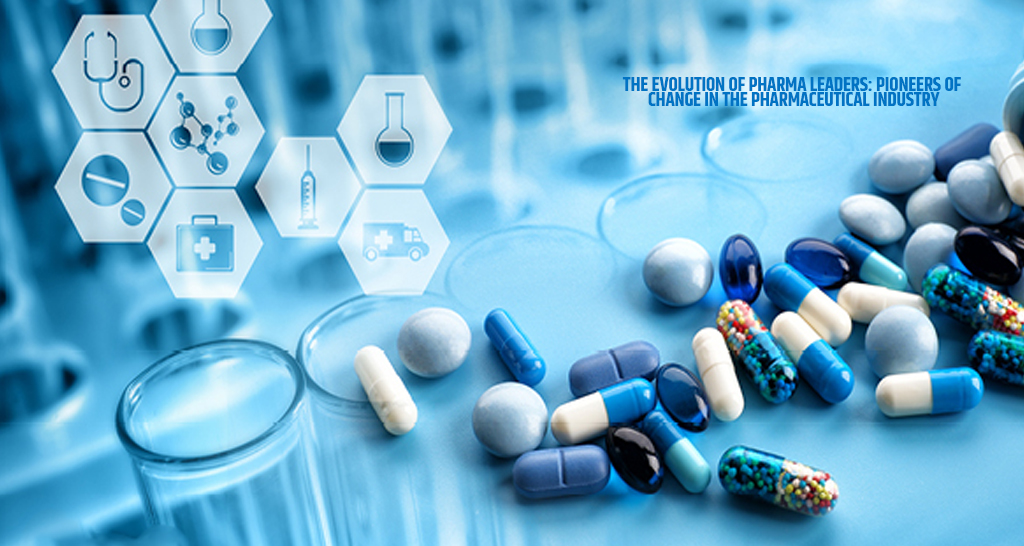 The Evolution of Pharma Leaders Pioneers of Change in the Pharmaceutical Industry