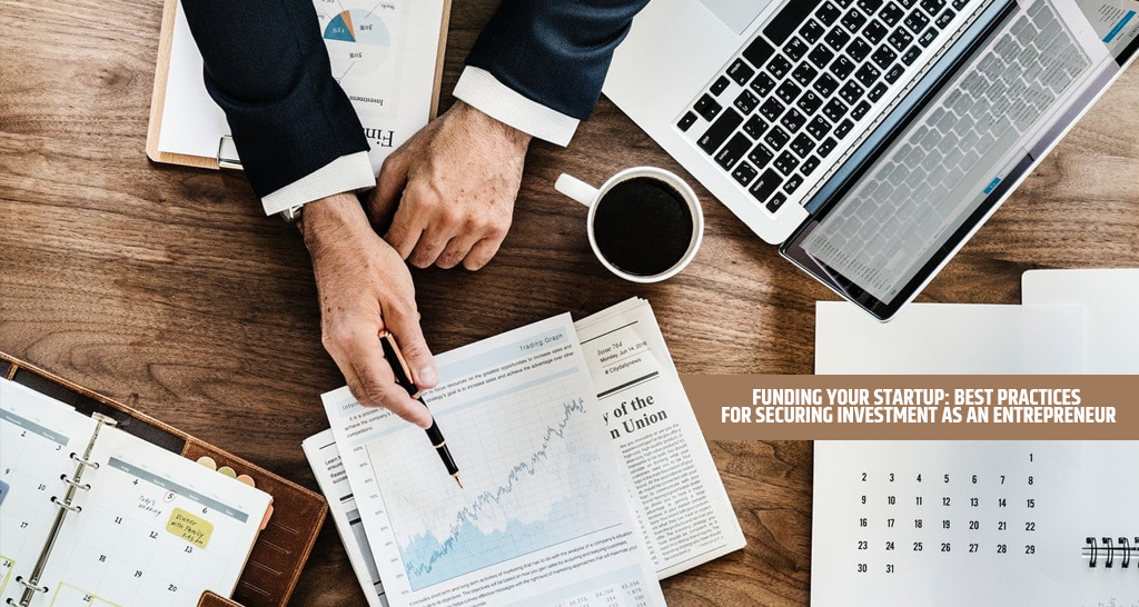 Funding Your Startup Best Practices for Securing Investment as an Entrepreneur