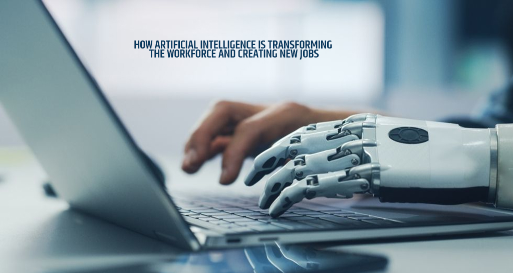 How Artificial Intelligence is Transforming the Workforce and Creating New Jobs