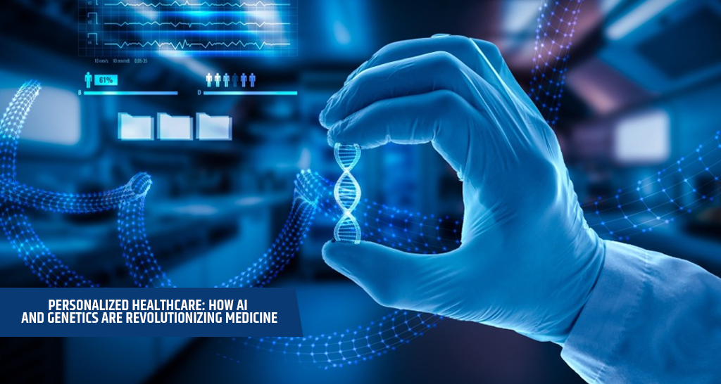 Personalized Healthcare: How AI and Genetics are Revolutionizing Medicine