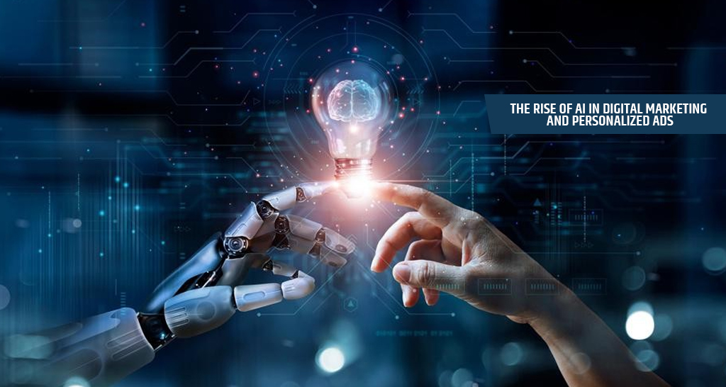 The Rise of AI in Digital Marketing and Personalized Ads