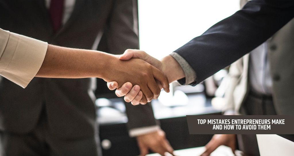 Top Mistakes Entrepreneurs Make and How to Avoid Them