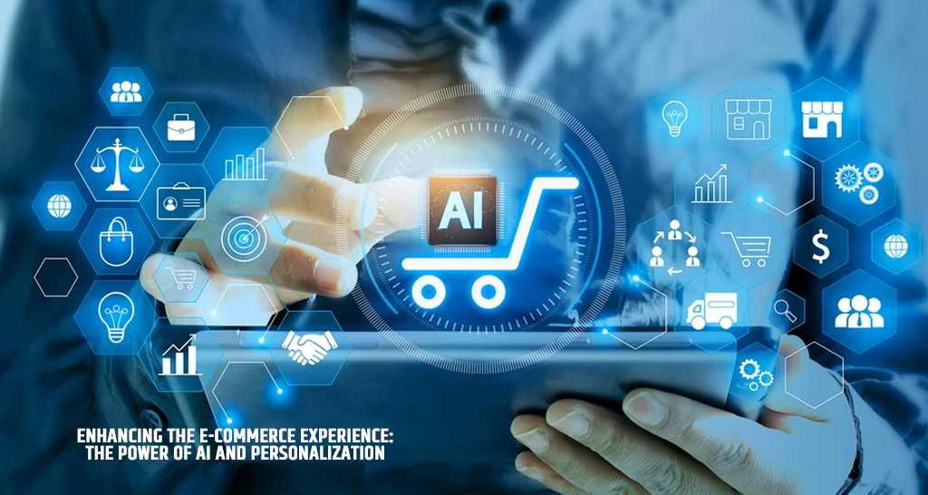Enhancing the E-Commerce Experience: The Power of AI and Personalization