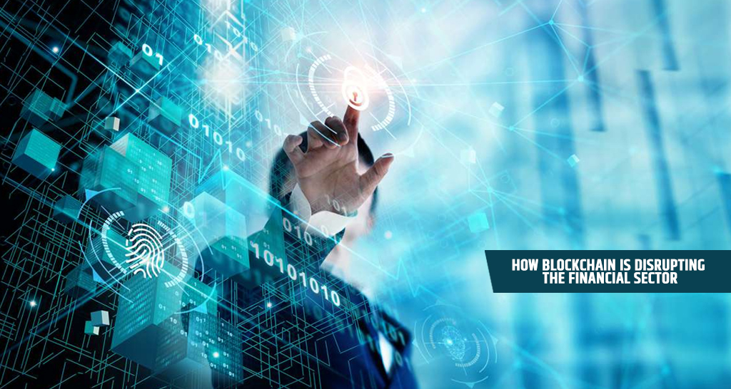 How Blockchain is Disrupting the Financial Sector