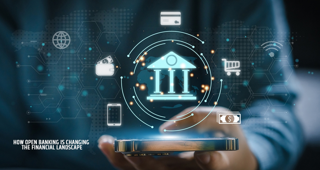 How Open Banking is Changing the Financial Landscape