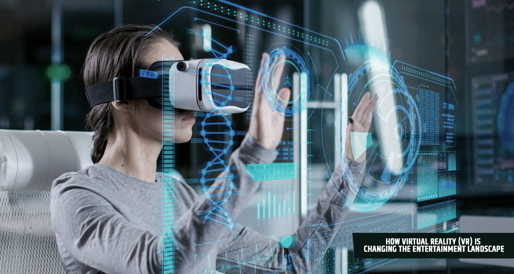 How Virtual Reality (VR) is Changing the Entertainment Landscape