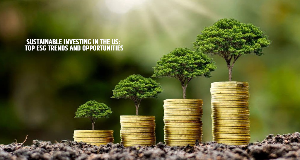 Sustainable Investing in the US: Top ESG Trends and Opportunities