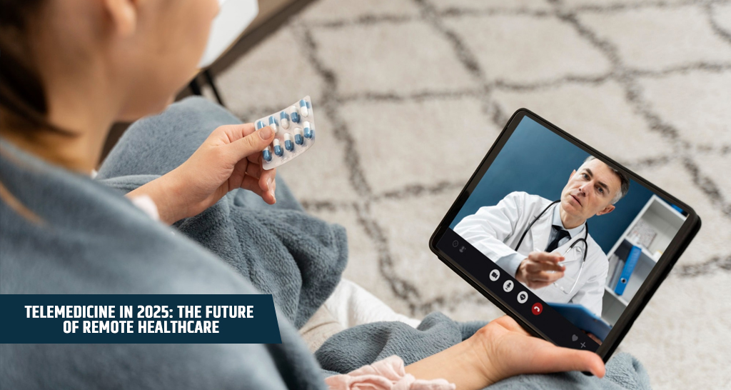 Telemedicine in 2025: The Future of Remote Healthcare