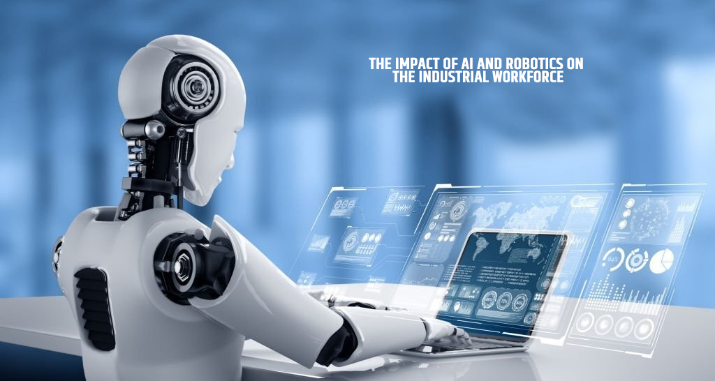 The Impact of AI and Robotics on the Industrial Workforce