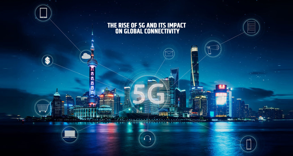 The Rise of 5G and Its Impact on Global Connectivity