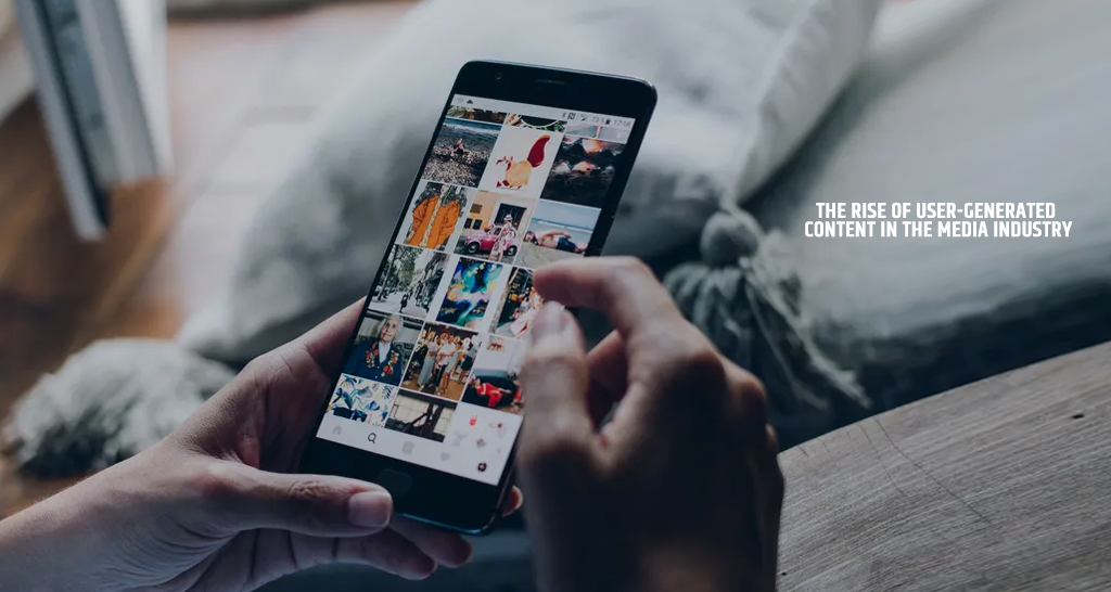 The Rise of User-Generated Content in the Media Industry