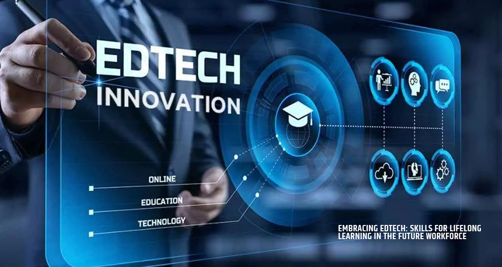 Embracing EdTech: Skills for Lifelong Learning in the Future Workforce