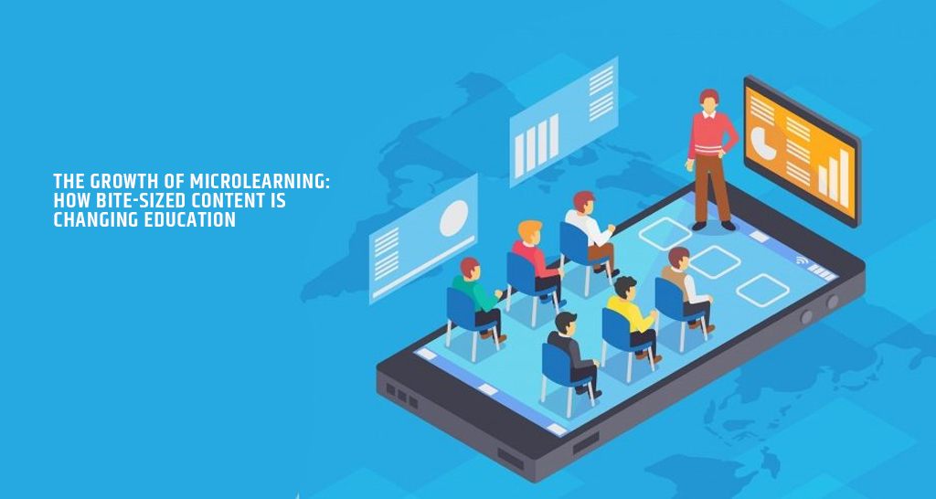 The Growth of Microlearning: How Bite-Sized Content is Changing Education