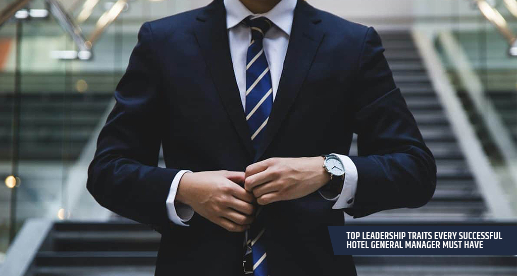 Top Leadership Traits Every Successful Hotel General Manager Must Have