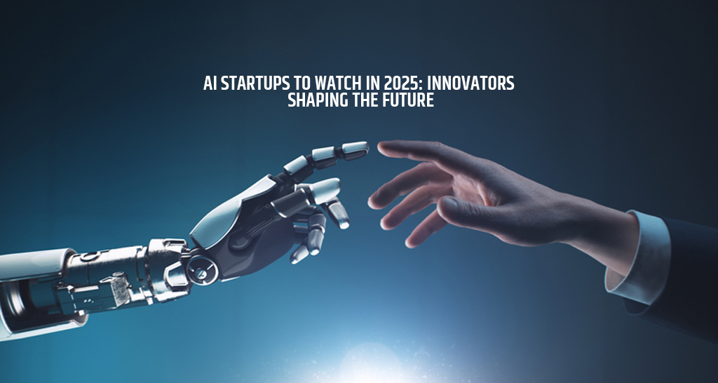 AI Startups to Watch in 2025: Innovators Shaping the Future
