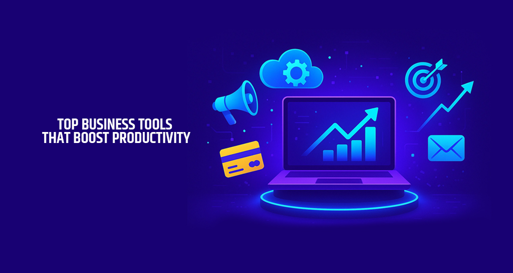 Top Business Tools That Boost Productivity