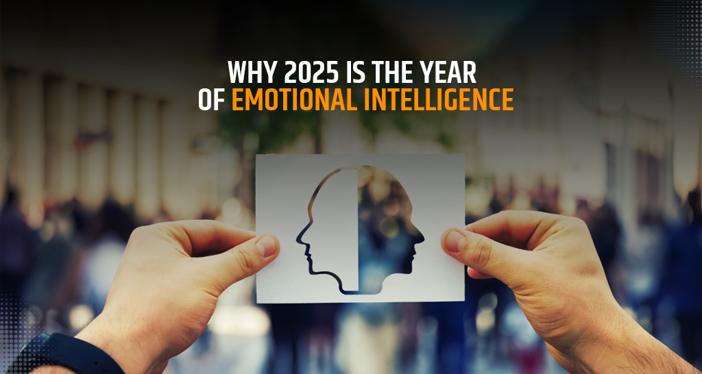 Why 2025 is the Year of Emotional Intelligence