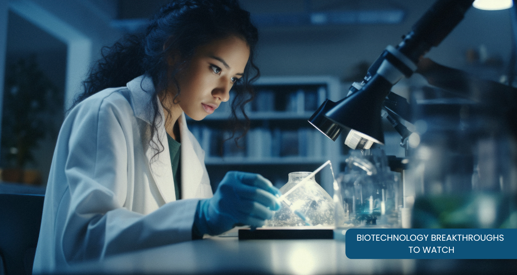 Biotechnology Breakthroughs to Watch