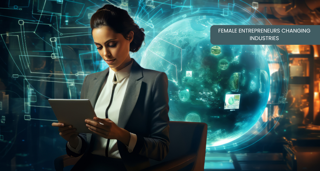 Female Entrepreneurs Changing Industries