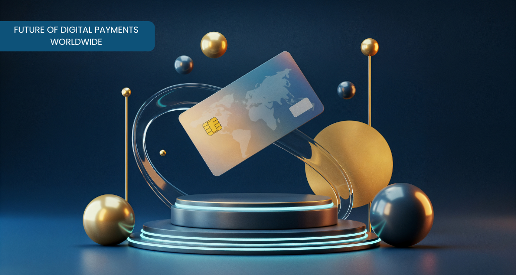 Future of Digital Payments Worldwide