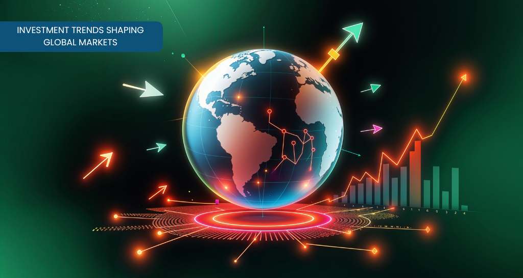Investment Trends Shaping Global Markets